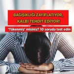 bagisikligi-zayiflatiyor-kalbi-tehdit-ediyor-tukenmis-misiniz-10-soruda-test-edin-33EVglRT.jpg